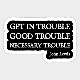 Get in Good Trouble Necessary Trouble Sticker